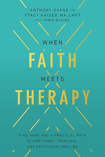 When Faith Meets Therapy: Find Hope and a Practical Path to Emotional, Spiritual, and Relational Healing [paperback]