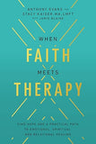 When Faith Meets Therapy: Find Hope and a Practical Path to Emotional, Spiritual, and Relational Healing [paperback]