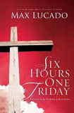 Six Hours One Friday: Living in the Power of the Cross