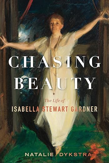 Chasing Beauty: The Life of Isabella Stewart Gardner [hardcover]