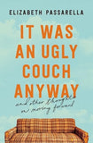 It Was an Ugly Couch Anyway: And Other Thoughts on Moving Forward [paperback] Passarella, Elizabeth