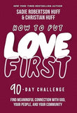 How to Put Love First: Find Meaningful Connection with God, Your People, and Your Community