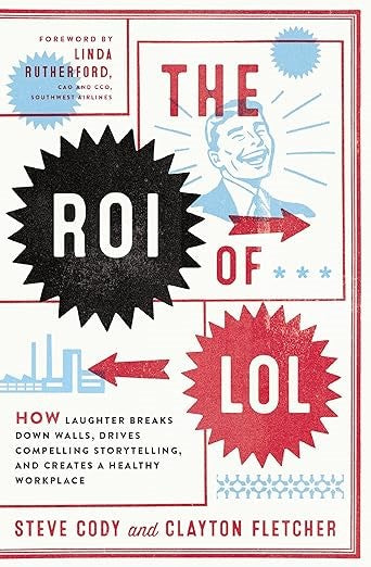 The ROI of LOL: How Laughter Breaks Down Walls, Drives Compelling Storytelling, and Creates a Healthy Workplace