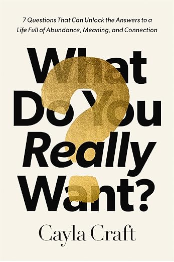What Do You Really Want?: 7 Questions That Can Unlock the Answers to a Life Full of Abundance, Meaning, and Connection [hardcover]