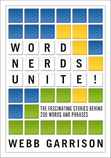 Word Nerds Unite!: The Fascinating Stories Behind 200 Words and Phrases [paperback] Garrison, Webb [Nov 23, 2023]