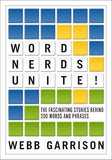 Word Nerds Unite!: The Fascinating Stories Behind 200 Words and Phrases [paperback] Garrison, Webb [Nov 23, 2023]