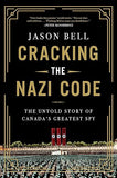 Cracking the Nazi Code: The Untold Story of Canada's Greatest Spy