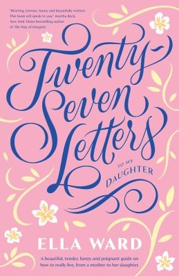 Twenty Seven Letters to my Daughter