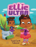 Team Earth Takeover (Ellie Ultra: Ellie Ultra)