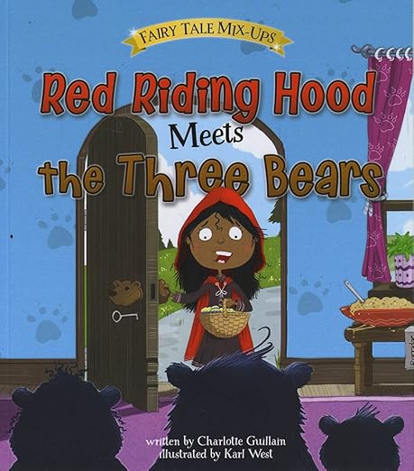 Red Riding Hood Meets the Three Bears (Fairy Tale Mix-ups)