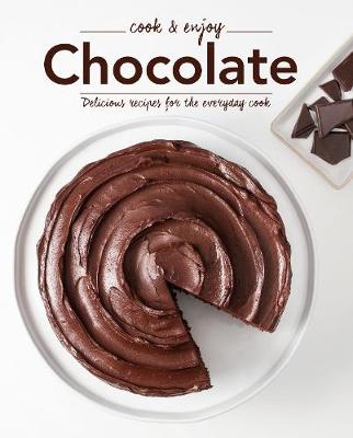 Chocolate: Delicious Recipes for the Everyday Cook Hardcover