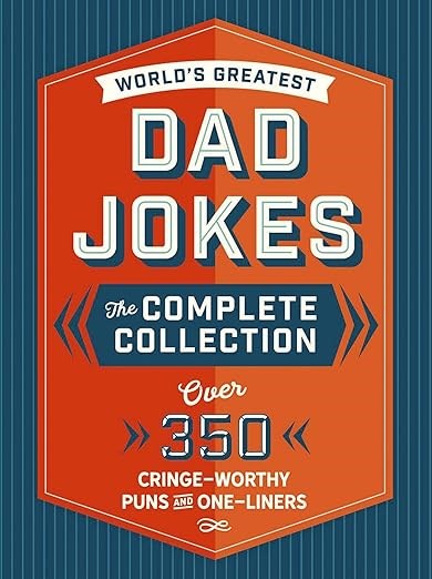 The World's Greatest Dad Jokes: The Complete Collection (The Heirloom Edition): Over 500 Cringe-Worthy Puns and One-Liners (The Ultimate Collection of Clean Dad Jokes)