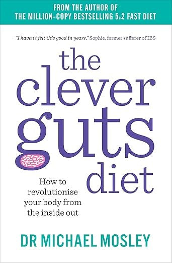 The Clever Guts Diet: How to revolutionise your body from the inside out
