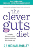 The Clever Guts Diet: How to revolutionise your body from the inside out