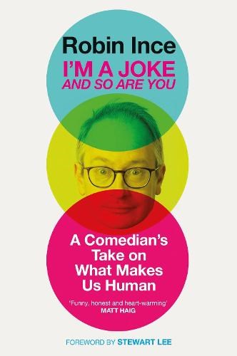 I'm a Joke and So Are You: A Comedian's Take on What Makes Us Human: Reflections on Humour and Humanity