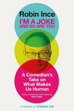 I'm a Joke and So Are You: A Comedian's Take on What Makes Us Human: Reflections on Humour and Humanity