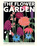 The Flower Garden: A Guide to Growing Cut Flowers on Your Windowsill