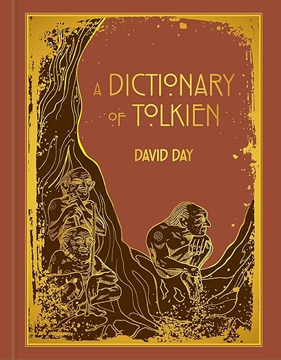 A Dictionary of Tolkien: DELUXE EDITION An A-Z Guide to the Creatures, Plants, Events and Places of Tolkien's World