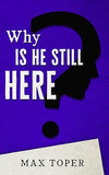 Why is He Still Here? [paperback]