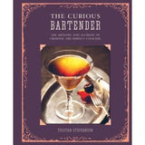 The Curious Bartender: The Artistry And Alchemy Of Creating The Perfect Cocktail