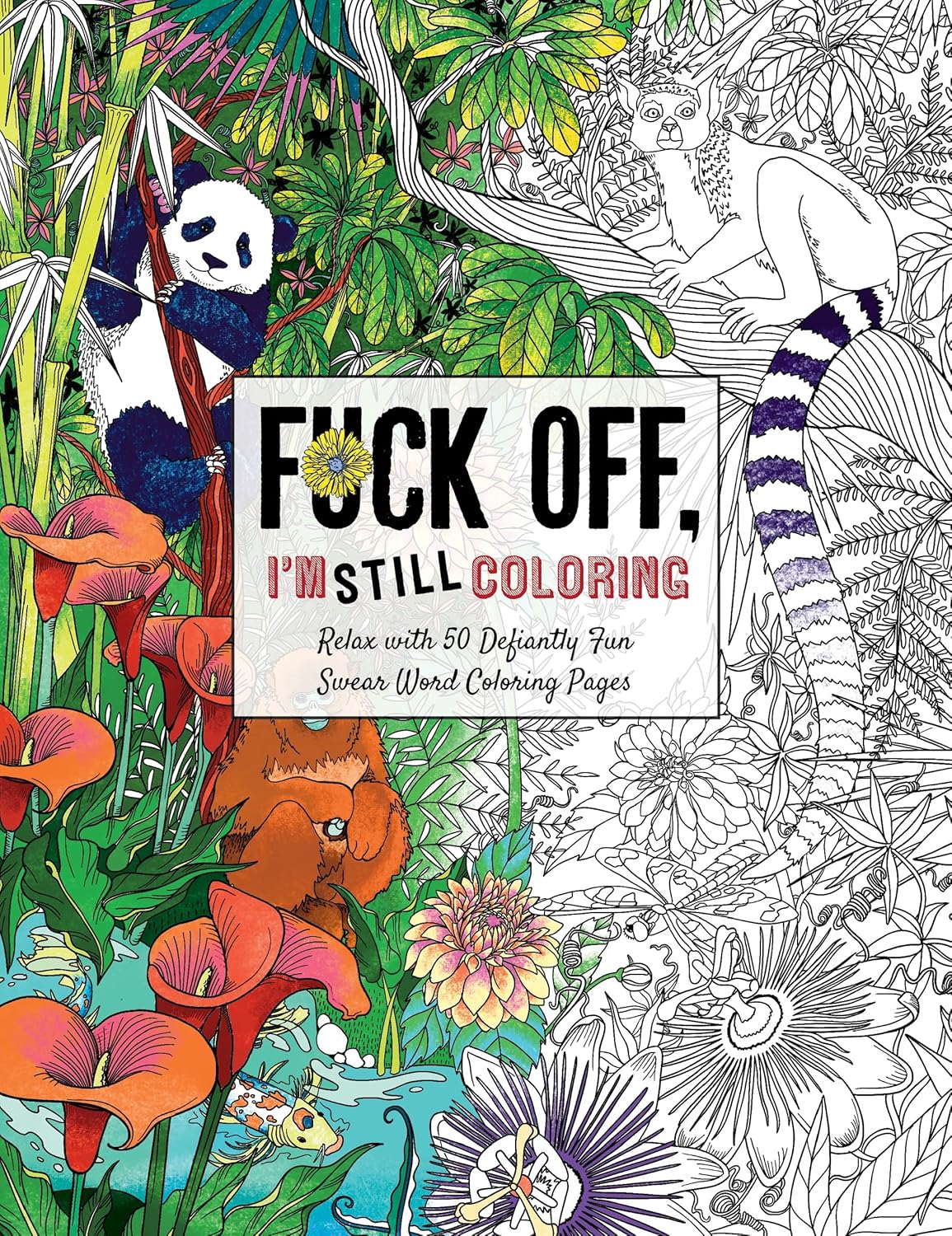 Fuck Off, I'm Still Coloring: Relax with 50 Defiantly Fun Swear Word Coloring Pages