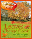 I Wonder Why Leaves Change Colour: : and Other Questions about Plants