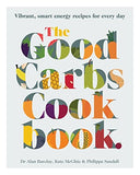 The Good Carbs Cookbook: 100 vibrant, smart energy recipes for every day