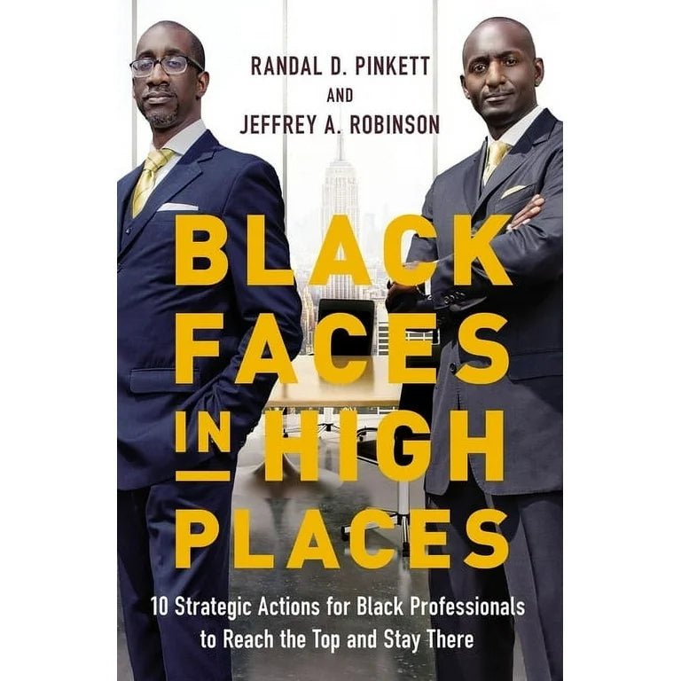 Black Faces in High Places: 10 Strategic Actions for Black Professionals to Reach the Top and Stay There