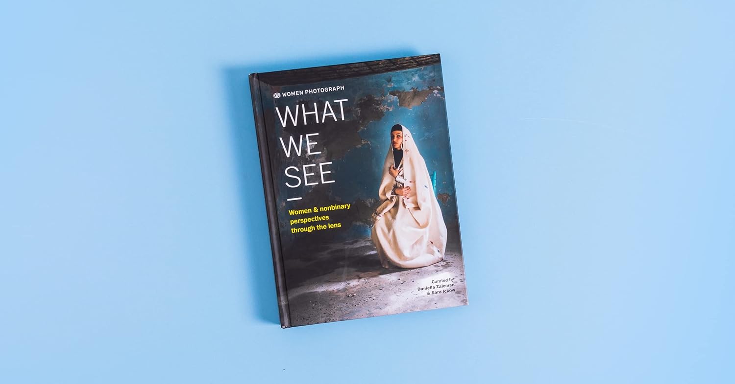 Women Photograph: What We See: Women and nonbinary perspectives through the lens [hardcover]