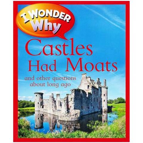 I Wonder Why Castles Had Moats: and Other Questions About Long Ago