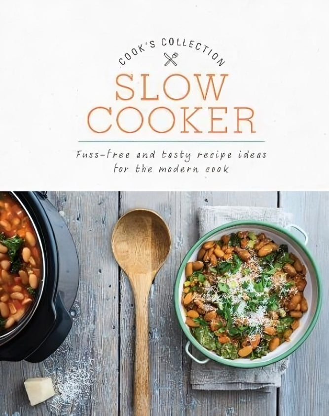 Slow Cooker: Fuss-Free and Tasty Recipe Ideas for the Modern Cook (Cook's Collection)