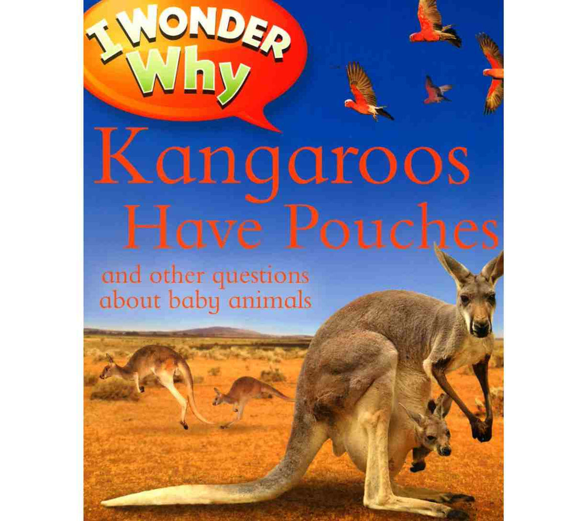 I Wonder Why Kangaroos Have Pouches: And Other Questions About Baby Animals