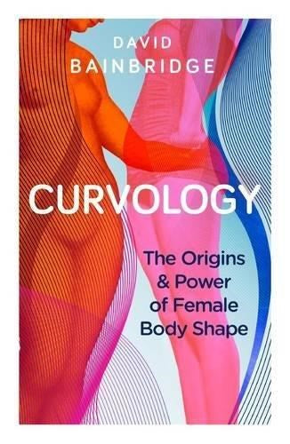 Curvology: The Origins and Power of Female Body Shape