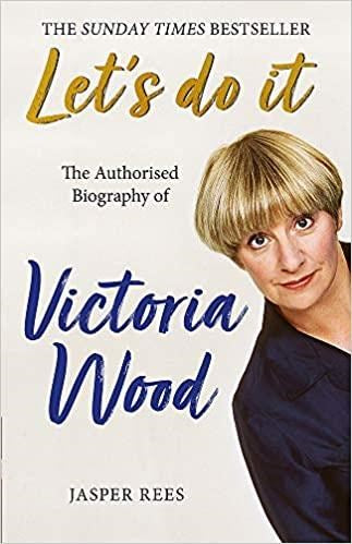 Let's Do It: The Authorised Biography of Victoria Wood