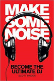 Make Some Noise: Become the Ultimate DJ (Music Pro Guides)