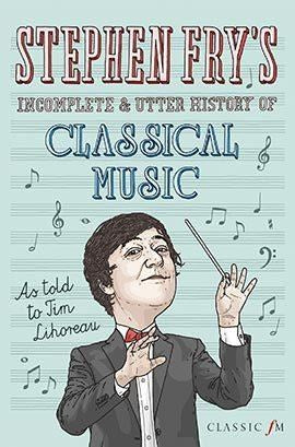 Stephen Fry's Incomplete and Utter History of Classical Music