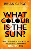 What Colour is the Sun?: Mind-Bending Science Facts in the Solar System's Brightest Quiz (Quiz Books)