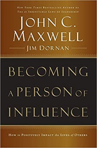Becoming a Person of Influence: How to Positively Impact on the Lives of Others- John C. Maxwell (Author)