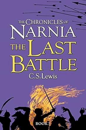 Last Battle (The Chronicles of Narnia): The epic conclusion of the classic children?s book series by C.S. Lewis