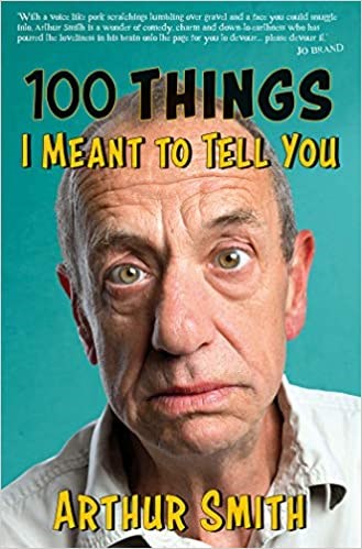 100 Things I Meant to Tell You: Rants, Rhymes & Reportage from the Original Grumpy Old Man