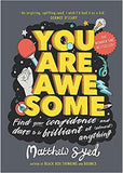 You Are Awesome: Find Your Confidence and Dare to be Brilliant at (Almost) Anything [Paperback] Syed, Matthew and Triumph, Toby