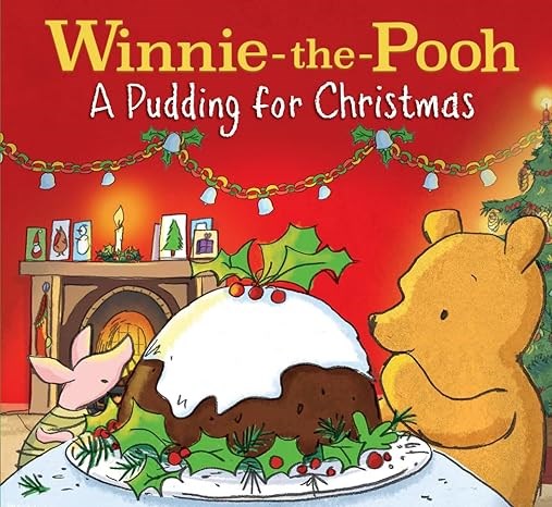 Winnie-the-Pooh: A Pudding for Christmas: A Delightful Christmas Tale Inspired By Milne?s Classic Stories - Perfect For Children Aged 3 And Up