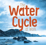 The Water Cycle at Work (Water In Our World)