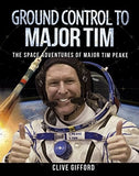 Ground Control to Major Tim: The Space Adventures of Major Tim Peake