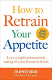 How to Retrain Your Appetite: Lose weight permanently eating all your favourite foods